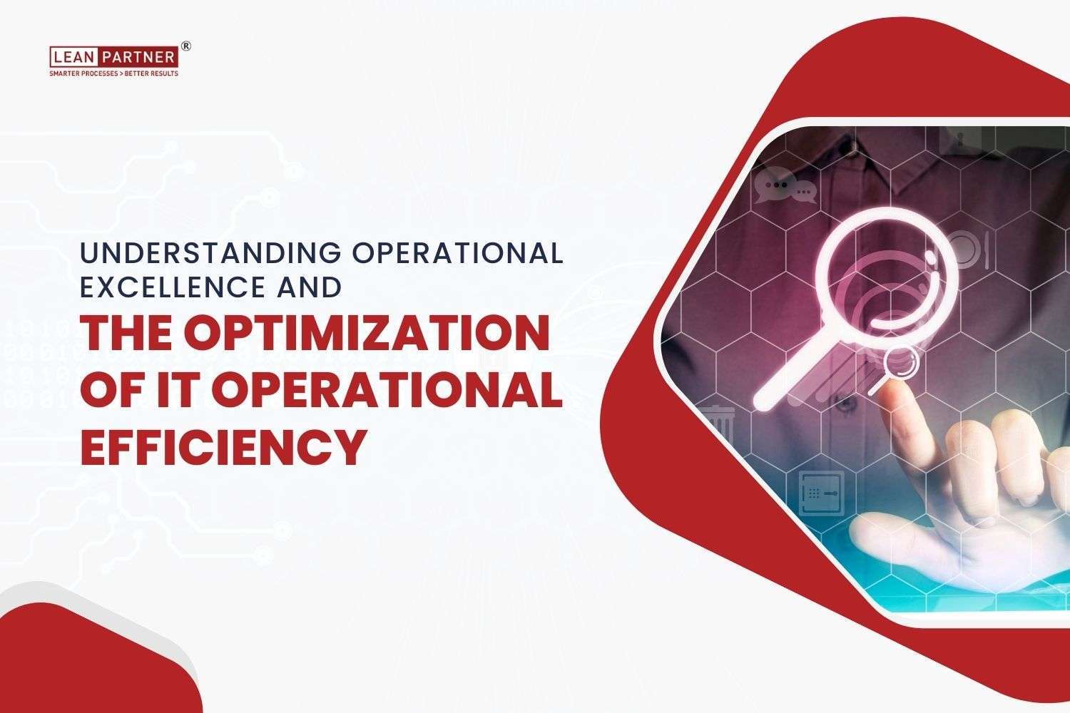 Understanding Operational Excellence And The Optimization Of IT Operational Efficiency